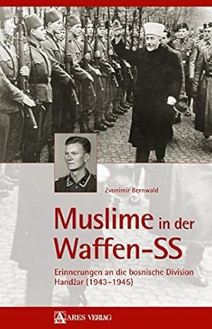 Muslime in der Waffen-SS - Erinnerungen an die bosnische Division Handzar 1943 - 1945.