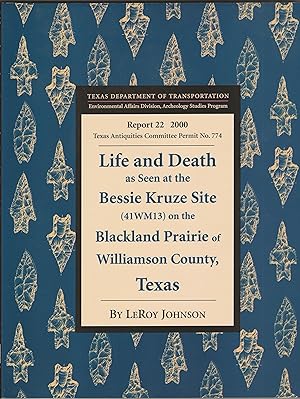 Seller image for Life and Death as Seen at the Bessie Kruze Site (41WM13) on the Blackland Prairie of Williamson County, Texas for sale by Whitledge Books