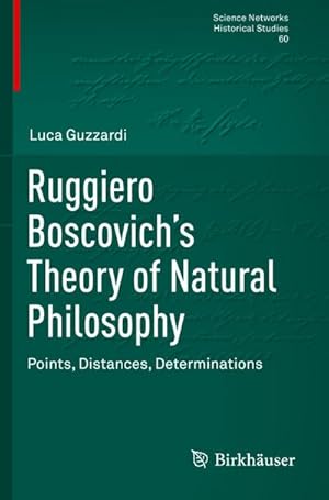 Bild des Verkufers fr Ruggiero Boscovichs Theory of Natural Philosophy : Points, Distances, Determinations zum Verkauf von AHA-BUCH GmbH