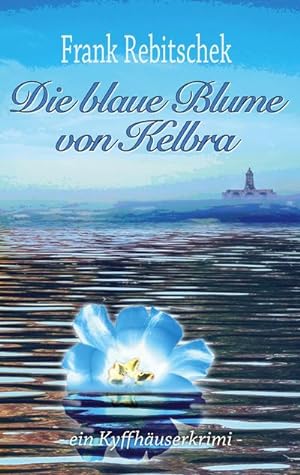 Bild des Verkufers fr Die Blaue Blume von Kelbra : Ein Kyffhuserkrimi zum Verkauf von AHA-BUCH GmbH