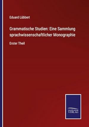 Bild des Verkufers fr Grammatische Studien: Eine Sammlung sprachwissenschaftlicher Monographie : Erster Theil zum Verkauf von AHA-BUCH GmbH