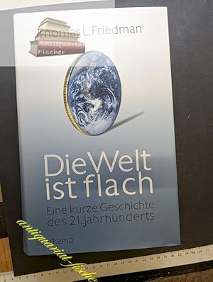 Die Welt ist flach : eine kurze Geschichte des 21. Jahrhunderts. Aus dem Engl. von Michael Bayer .