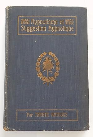 Hypnotisme et suggestion hypnotique. Traité scientifique sur l'emploi et les ressources de l'hypn...