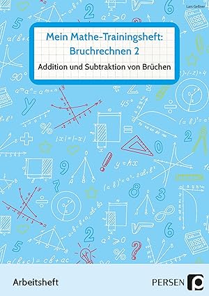 Mein Mathe-Trainingsheft: Bruchrechnen 2 | Addition und Subtraktion von Brüchen - Arbeitsheft für...
