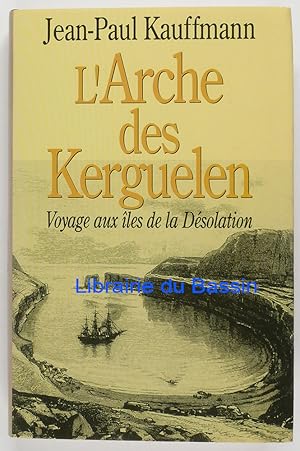 Image du vendeur pour L'arche des Kerguelen Voyage aux les de la dsolation mis en vente par Librairie du Bassin