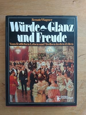 Bild des Verkufers fr Wrde - Glanz und Freude : Vom festlichen Leben und Treiben in den Zeiten zum Verkauf von Antiquariat Birgit Gerl