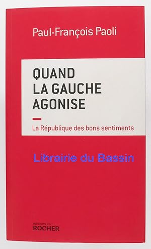 Image du vendeur pour Quand la gauche agonise La Rpublique des bons sentiments mis en vente par Librairie du Bassin