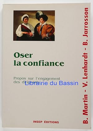 Seller image for Oser la confiance Propos sur l'engagement des dirigeants for sale by Librairie du Bassin