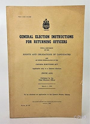 General Election Instructions for Returning Officers: with a Discussion of the Rights and Obligat...