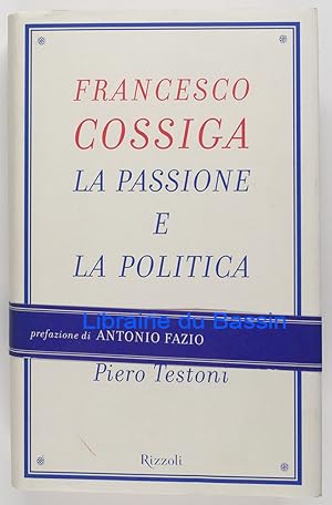 Francesco Cossiga La passione e la politica