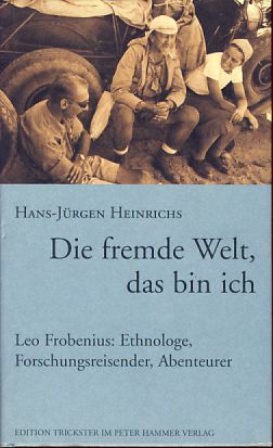 Bild des Verkufers fr Die fremde Welt, das bin ich. Leo Frobenius: Ethnologe, Forschungsreisender, Abenteurer. Edition Trickster im Peter-Hammer-Verlag. zum Verkauf von Fundus-Online GbR Borkert Schwarz Zerfa