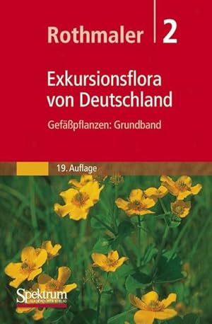Rothmaler - Exkursionsflora von Deutschland. Bd. 2: Gefäßpflanzen: Grundband