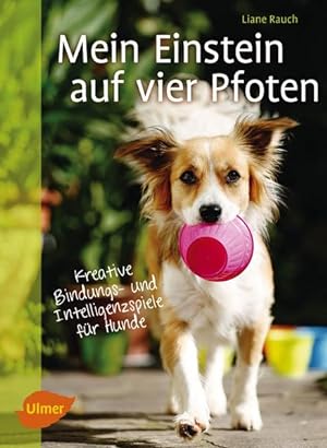Mein Einstein auf vier Pfoten: Kreative Bindungs- und Intelligenzspiele für Hunde