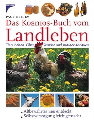 Das Kosmos-Buch vom Landleben: Tiere halten, Obst, Gemüse und Kräuter anbauen