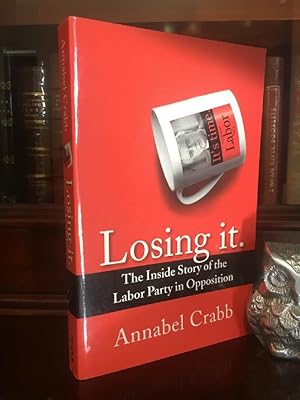 Seller image for Losing it. The Inside Story of the Labor Party in Opposition. for sale by Time Booksellers
