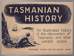 Imagen del vendedor de Tasmanian History. An Illustrated History of the Discoverers of Tasmania, and other Notable People. a la venta por Time Booksellers