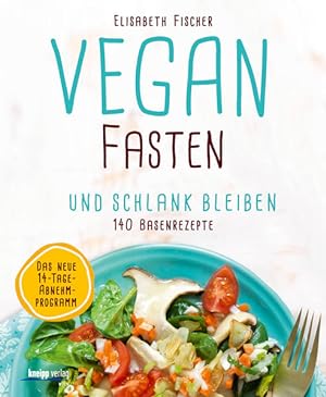 Vegan fasten und schlank bleiben : mit 140 Basenrezepten / Elisabeth Fischer