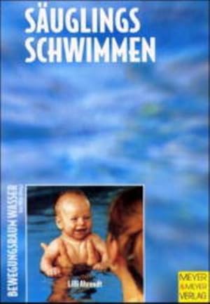 Säuglingsschwimmen : Theorie und Praxis des Eltern-Kind-Schwimmens im ersten Lebensjahr / Lilli A...