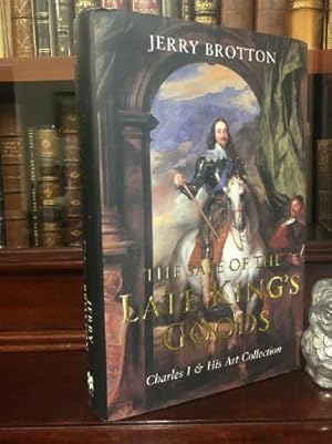 Seller image for The Sale of the Late King's Goods. Charles I and His Art Collection. for sale by Time Booksellers