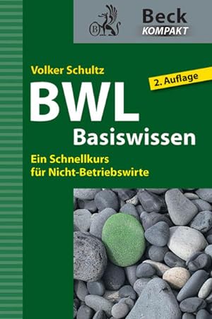 BWL-Basiswissen : ein Schnellkurs für Nicht-Betriebswirte / Volker Schultz / Beck kompakt