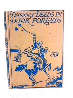 Bild des Verkufers fr Daring Deeds In Dark Forests. True Stories Of Adventure And Pluck In Many Parts Of The World zum Verkauf von World of Rare Books