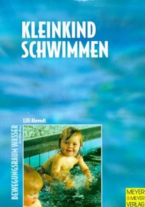 Kleinkindschwimmen : Grundlagen zur Kindesentwicklung und -förderung durch Eltern-Kind-Schwimmen ...