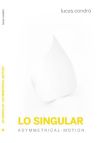 Seller image for Lo singular: asymmetrical-motion for sale by Agapea Libros