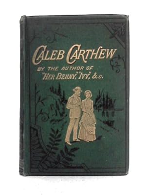 Image du vendeur pour Caleb Carthew; A Life Story mis en vente par World of Rare Books