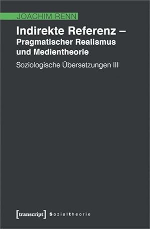 Bild des Verkufers fr Indirekte Referenz - Pragmatischer Realismus und Medientheorie : Soziologische bersetzungen III zum Verkauf von AHA-BUCH GmbH