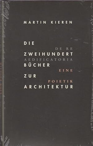 Imagen del vendedor de Die Zweihundert Bcher zur Architektur : De Re Aedificatoria. Eine Poietik / Martin Kieren a la venta por Licus Media