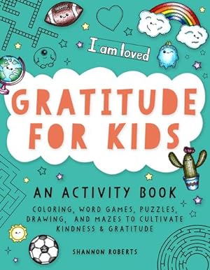 Bild des Verkufers fr Gratitude for Kids : An Activity Book Featuring Coloring, Word Games, Puzzles, Drawing, and Mazes to Cultivate Kindness & Gratitude zum Verkauf von Smartbuy