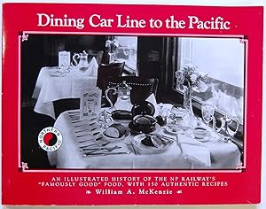 Dining Car Line to the Pacific: An Illustrated History of the Np Railway's "Famously Good" Food, ...