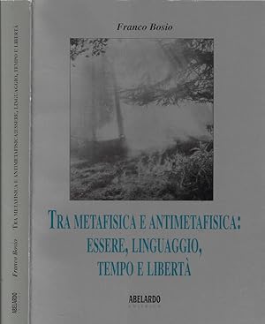 Seller image for Tra metafisica e antimetafisica: essere, linguaggio, tempo e libert for sale by Biblioteca di Babele