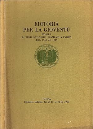 Bild des Verkufers fr Editoria per la giovent Mostra di testi scolastici stampati a Parma dal 1748 al 1847 zum Verkauf von Biblioteca di Babele