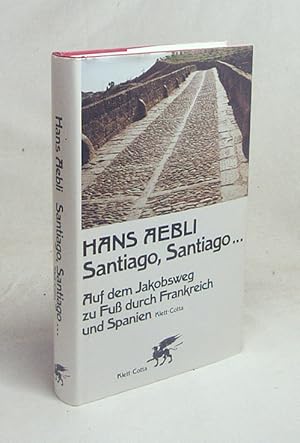 Bild des Verkufers fr Santiago Santiago . : auf dem Jakobsweg zu Fuss durch Frankreich und Spanien ; ein Bericht / Hans Aebli zum Verkauf von Versandantiquariat Buchegger