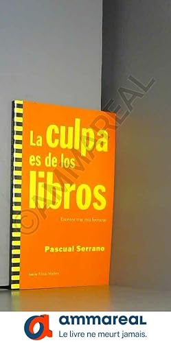 Bild des Verkufers fr La culpa es de los libros: Escritos tras mis lecturas zum Verkauf von Ammareal