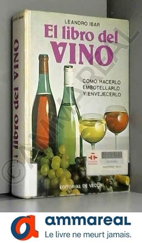 Bild des Verkufers fr El libro del vino: cmo hacerlo, embotellarlo, envejecerlo zum Verkauf von Ammareal
