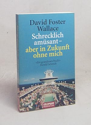 Bild des Verkufers fr Schrecklich amsant - aber in Zukunft ohne mich / David Foster Wallace. Aus dem Amerikan. von Marcus Ingendaay zum Verkauf von Versandantiquariat Buchegger