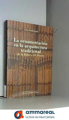 Seller image for La ornamentacion de la arquitectura tradicional de la ribera del duero for sale by Ammareal