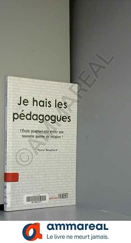 Seller image for Je hais les pdagogues. L'cole pourra-t-elle viter une nouvelle guerre de religion ? for sale by Ammareal