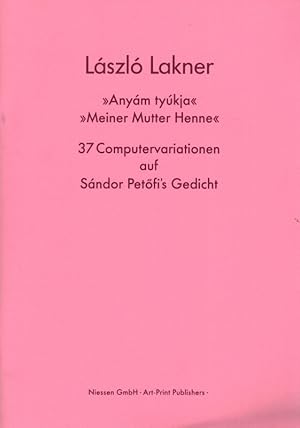 László Lakner - "Anyám tyúkja" - "Meiner Mutter Henne". II. Ausgabe. [37 Computervariationen auf ...