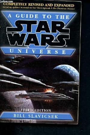 Seller image for A guide to the Star Wars universe - third edition completely revised and expanded, including uptated material on star wars : episode 1 the phantom menace for sale by Le-Livre