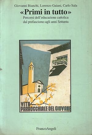 Seller image for Primi in tutto percorsi dell'educazione cattolica dal prefascismo agli anni Settanta for sale by Di Mano in Mano Soc. Coop