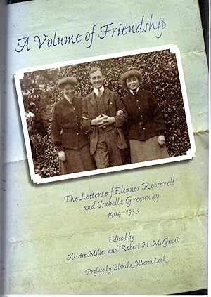 Imagen del vendedor de A Volume of Friendship: The Letters of Eleanor Roosevelt and Isabella Greenway, 1904-1953 [Signed By 2 Editors] a la venta por Dorley House Books, Inc.
