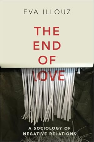 Imagen del vendedor de End of Love : A Sociology of Negative Relations a la venta por GreatBookPrices