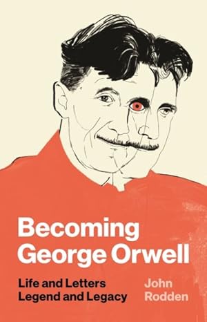 Bild des Verkufers fr Becoming George Orwell : Life and Letters, Legend and Legacy zum Verkauf von GreatBookPrices