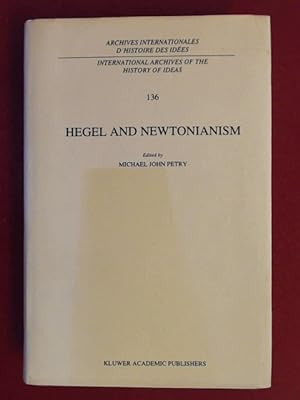 Bild des Verkufers fr Hegel and Newtonianism. Band 136 aus der Reihe "International Archives of the History of Ideas". zum Verkauf von Wissenschaftliches Antiquariat Zorn