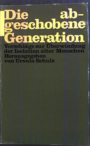 Seller image for Die abgeschobene Generation : Vorschlge z. berwindung d. Isolation alter Menschen. for sale by books4less (Versandantiquariat Petra Gros GmbH & Co. KG)
