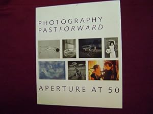 Imagen del vendedor de Photography Past Forward. Aperture at 50. 50th Anniversary. 1952-2002. a la venta por BookMine