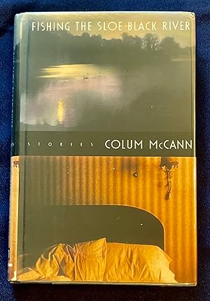 FISHING THE SLOE BLACK RIVER; Stories / Colum McCann